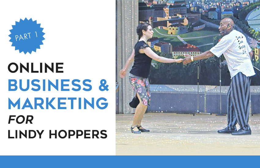Online Business & Marketing for Lindy Hoppers – Part 1
